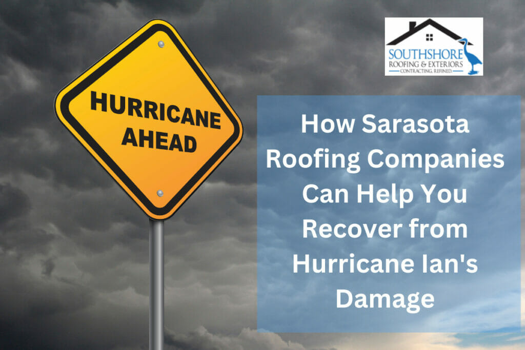 How Sarasota Roofing Companies Can Help You Recover from Hurricane Ian's Damage