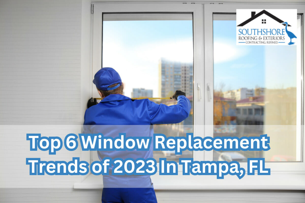 Top 6 Window Replacement Trends of 2023 In Tampa, FL