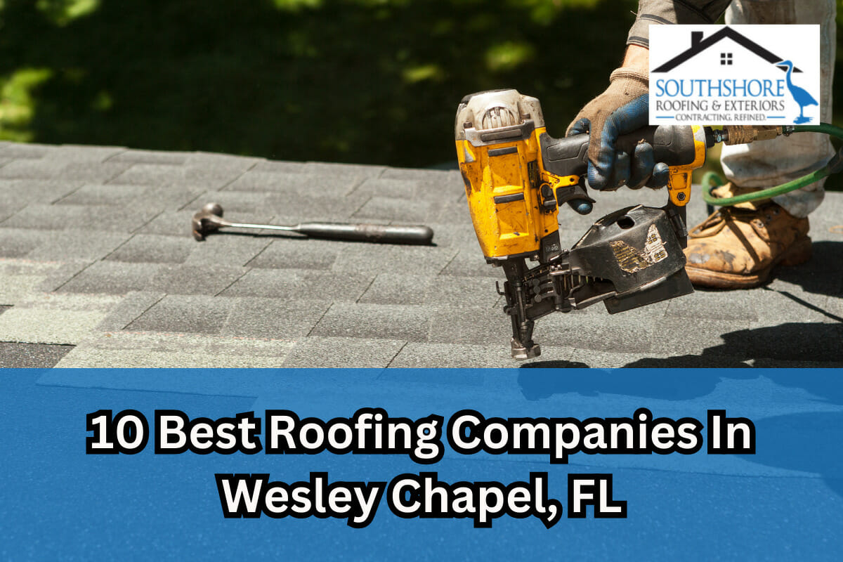 10 Best Roofing Companies In Wesley Chapel, FL