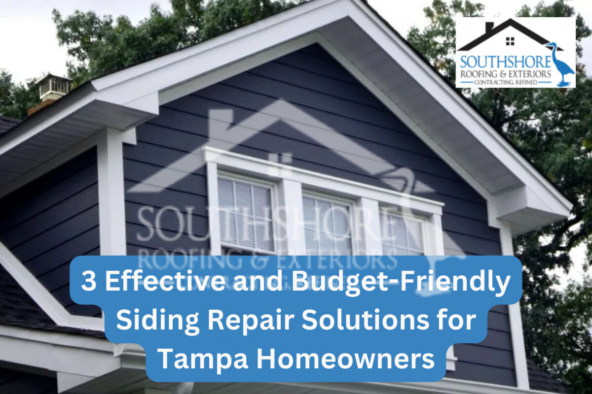 3 Effective And Budget-Friendly Siding Repair Solutions For Tampa Homeowners