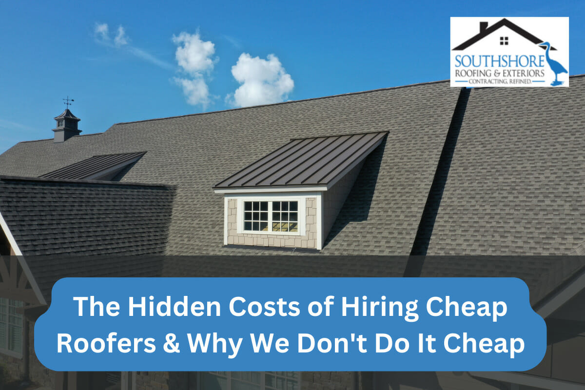 The Hidden Costs of Hiring Cheap Roofers & Why We Don’t Do It Cheap