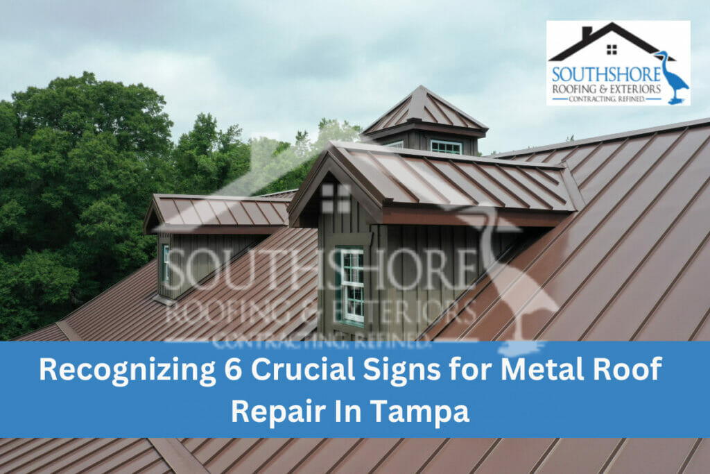 Recognizing 6 Crucial Signs for Metal Roof Repair in Tampa