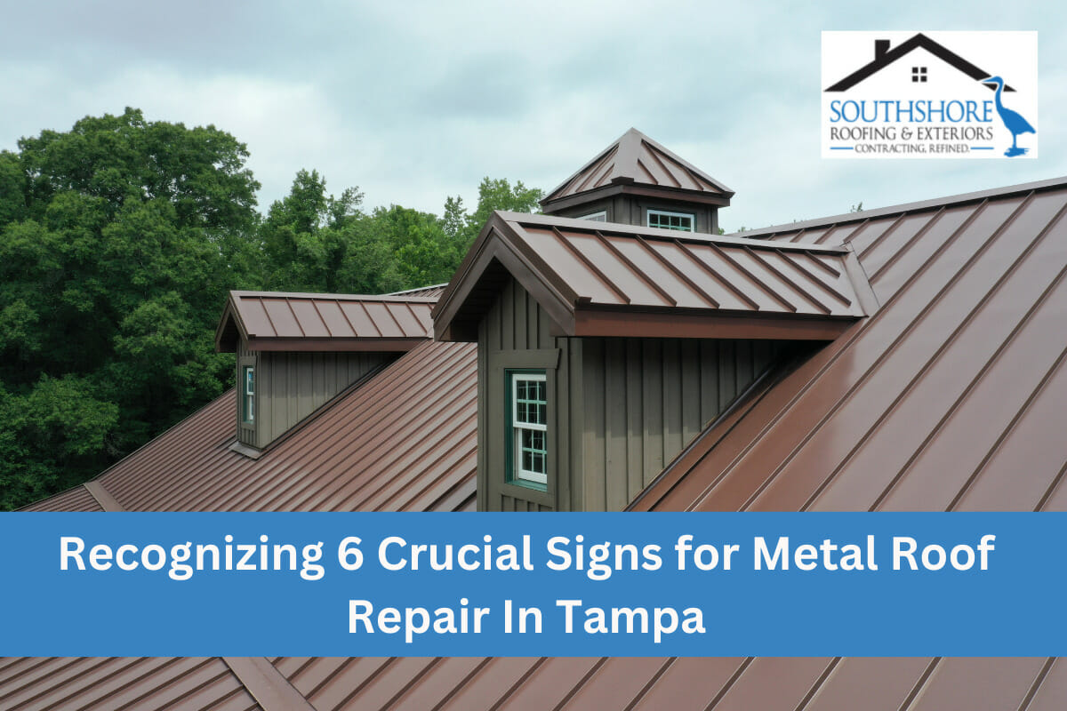 Recognizing 6 Crucial Signs For Metal Roof Repair In Tampa