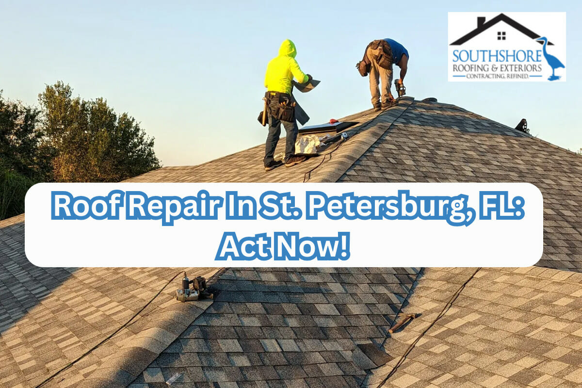 Save Big On Roof Repair In St. Petersburg, FL: Act Now!