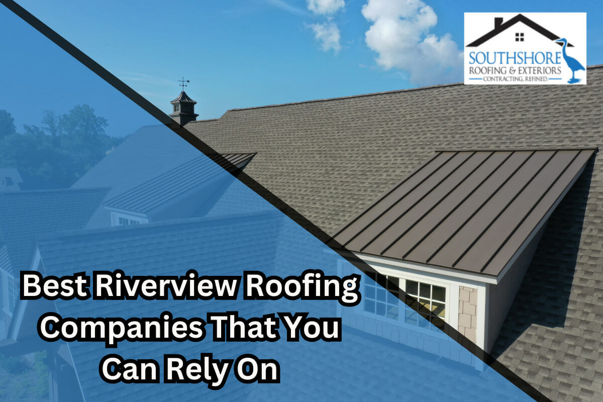 Best Riverview Roofing Companies That You Can Rely On