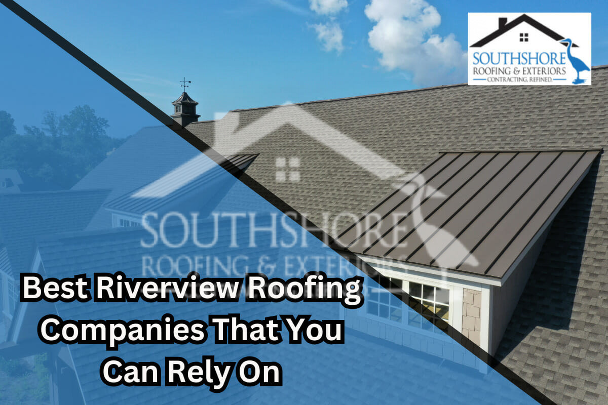 Best Riverview Roofing Companies That You Can Rely On