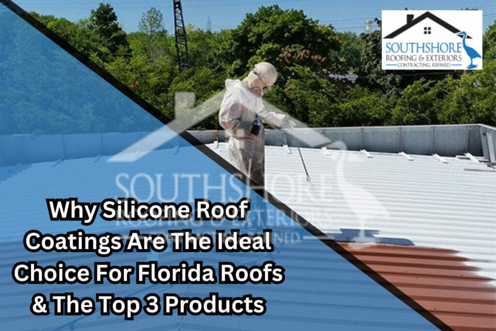 Why Silicone Roof Coatings Are The Ideal Choice For Florida Roofs & The Top 3 Products