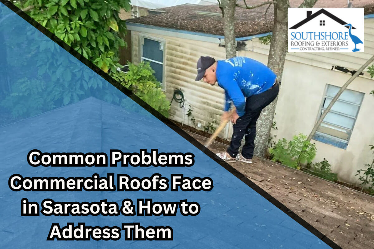 Common Problems Commercial Roofs Face In Sarasota & How To Address Them