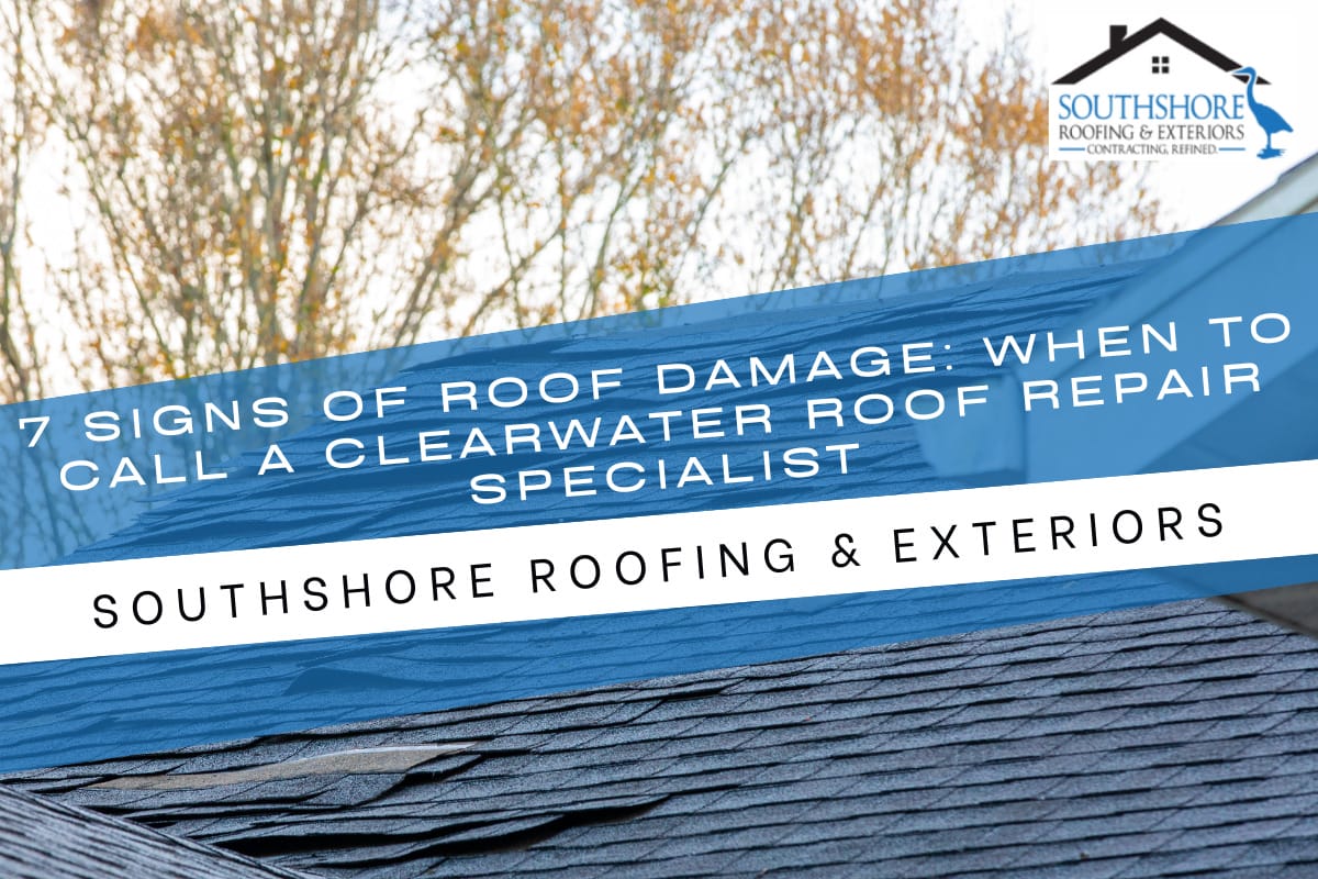 7 Signs of Roof Damage: When to Call a Clearwater Roof Repair Specialist