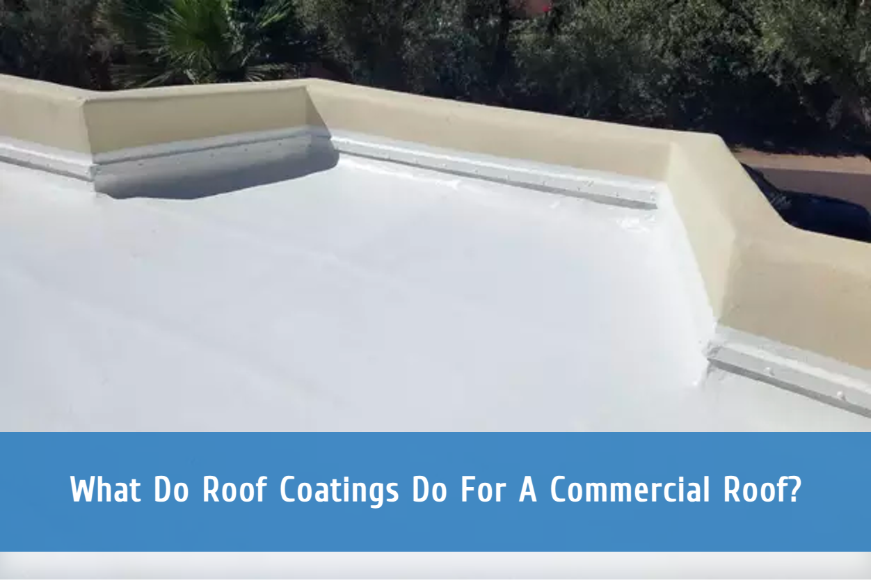 What Do Roof Coatings Do For A Commercial Roof?