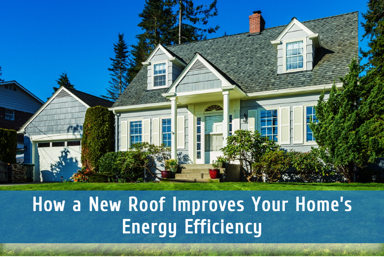 How a New Roof Improves Your Home’s Energy Efficiency