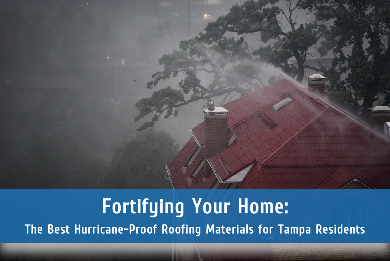 Fortifying Your Home: The Best Hurricane-Proof Roofing Materials for Tampa Residents