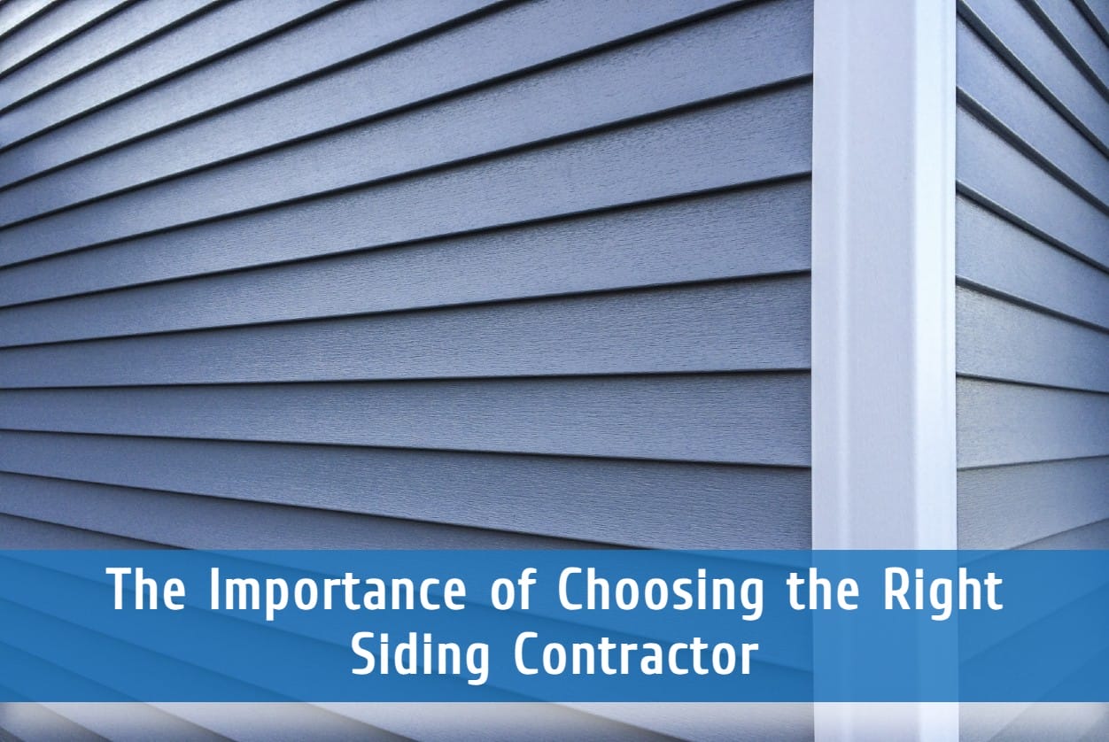 The Importance of Choosing the Right Siding Contractor