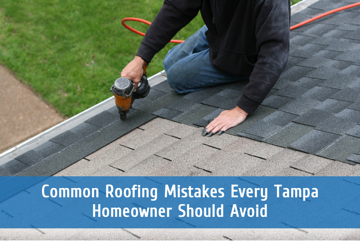 Common Roofing Mistakes Every Tampa Homeowner Should Avoid