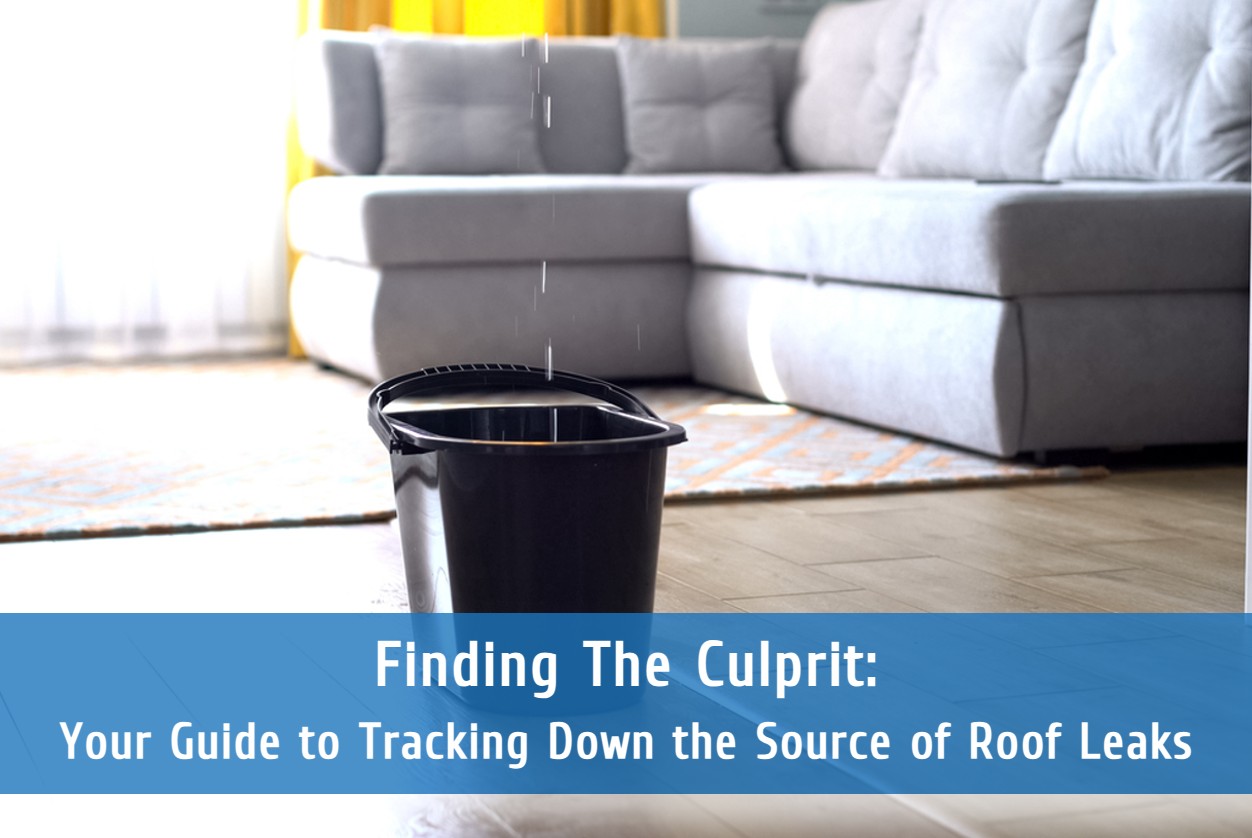 Finding The Culprit: Your Guide to Tracking Down the Source of Roof Leaks