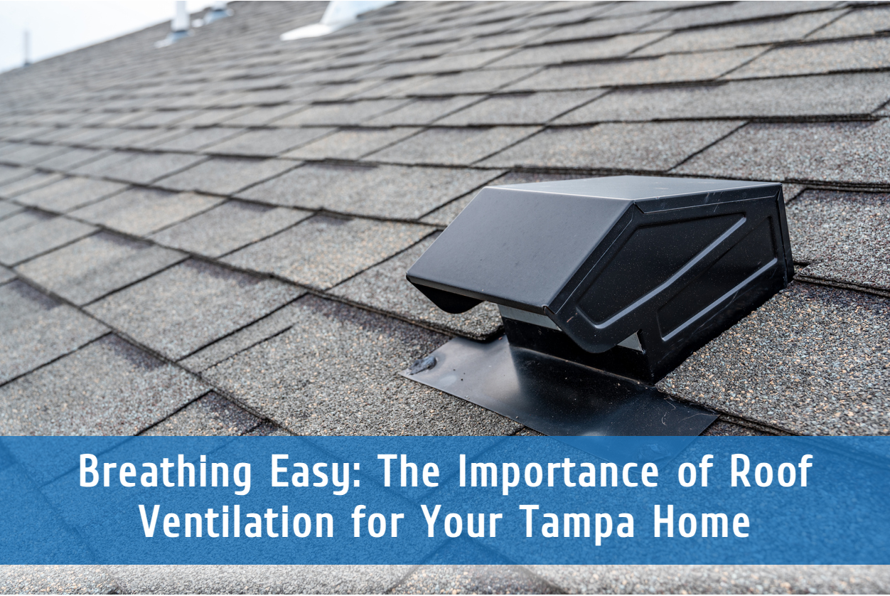 Breathing Easy: The Importance of Roof Ventilation for Your Tampa Home