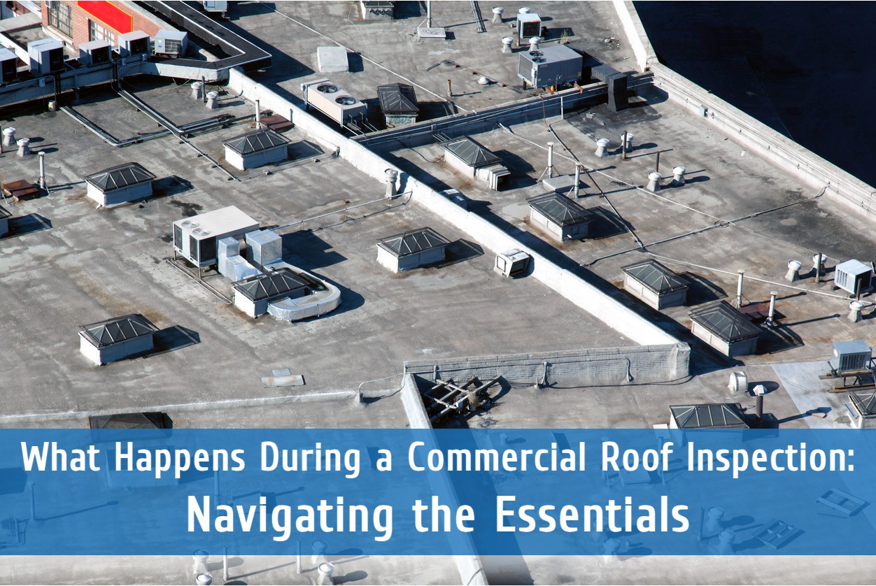 What Happens During a Commercial Roof Inspection: Navigating the Essentials