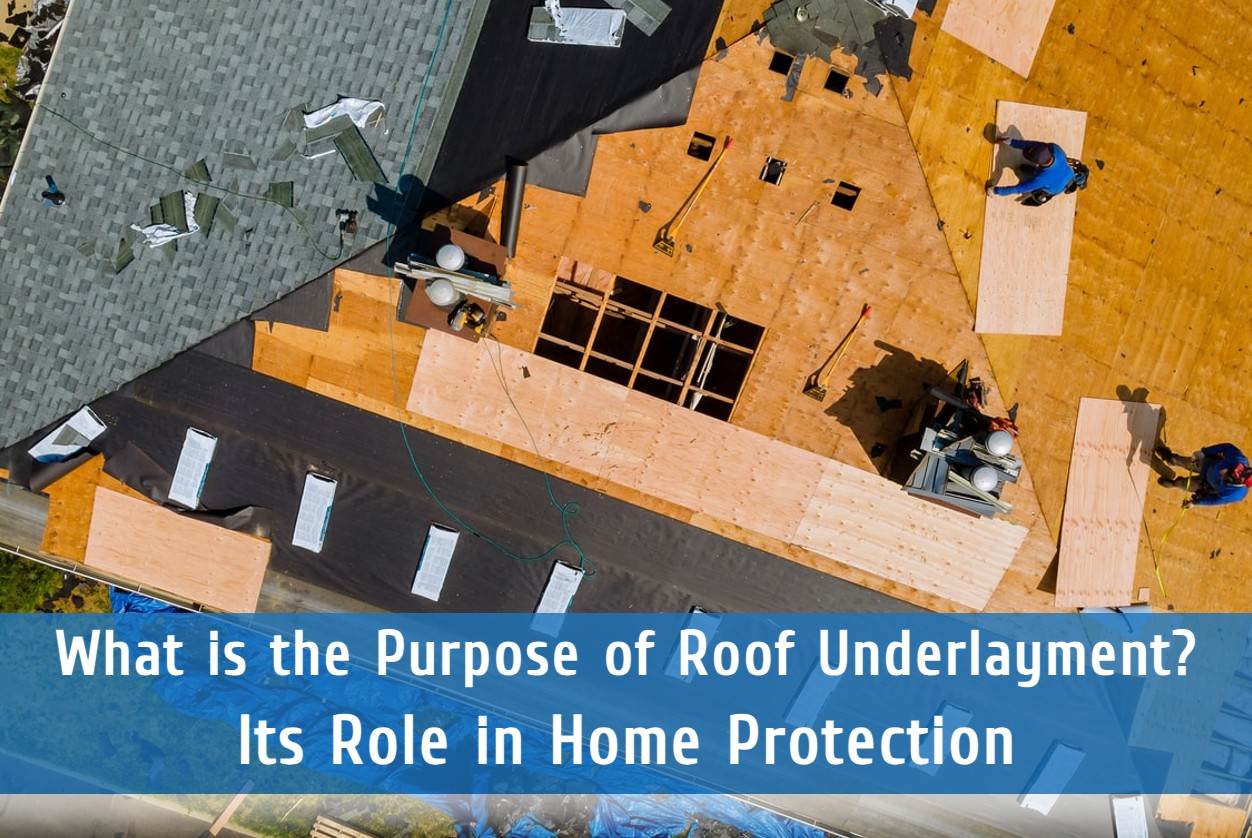 What is the Purpose of Roof Underlayment? Its Role in Home Protection