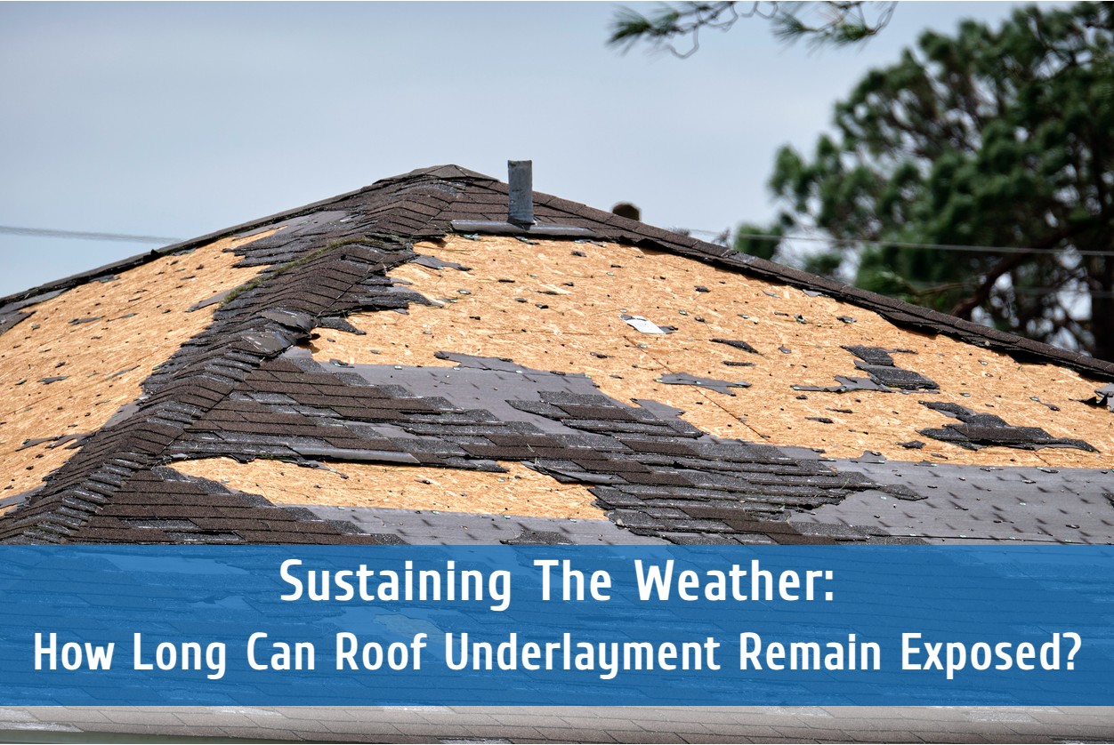 Sustaining The Weather: How Long Can Roof Underlayment Remain Exposed?