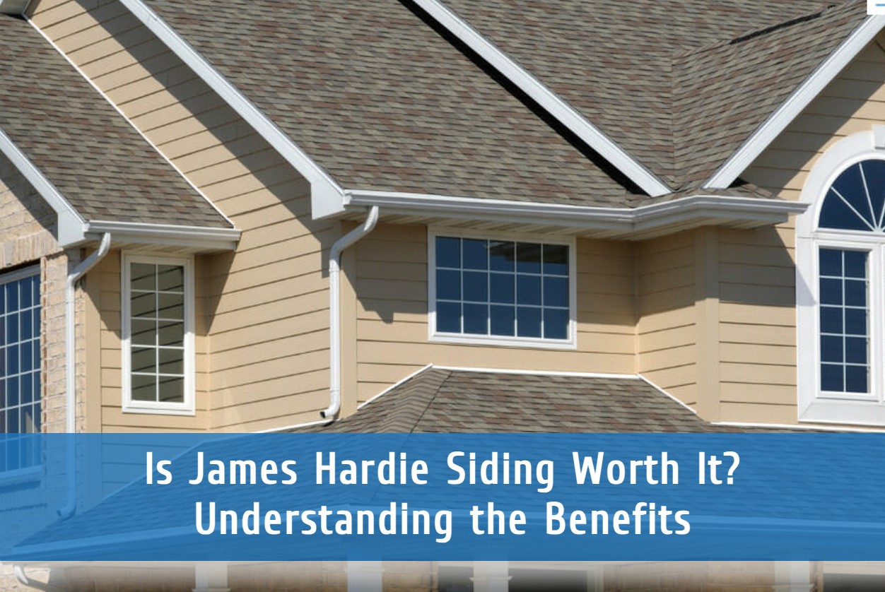 Is James Hardie Siding Worth It? Understanding the Benefits