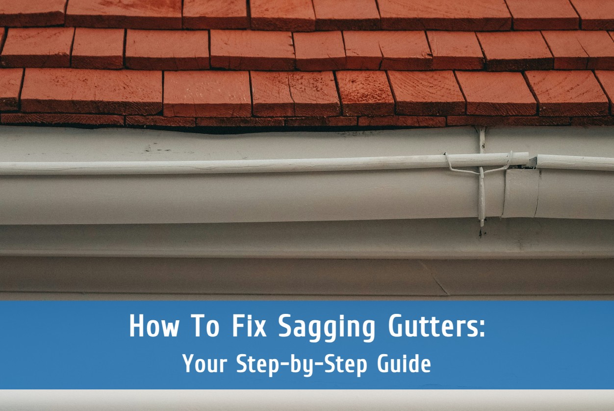 How To Fix Sagging Gutters: Your Step-by-Step Guide