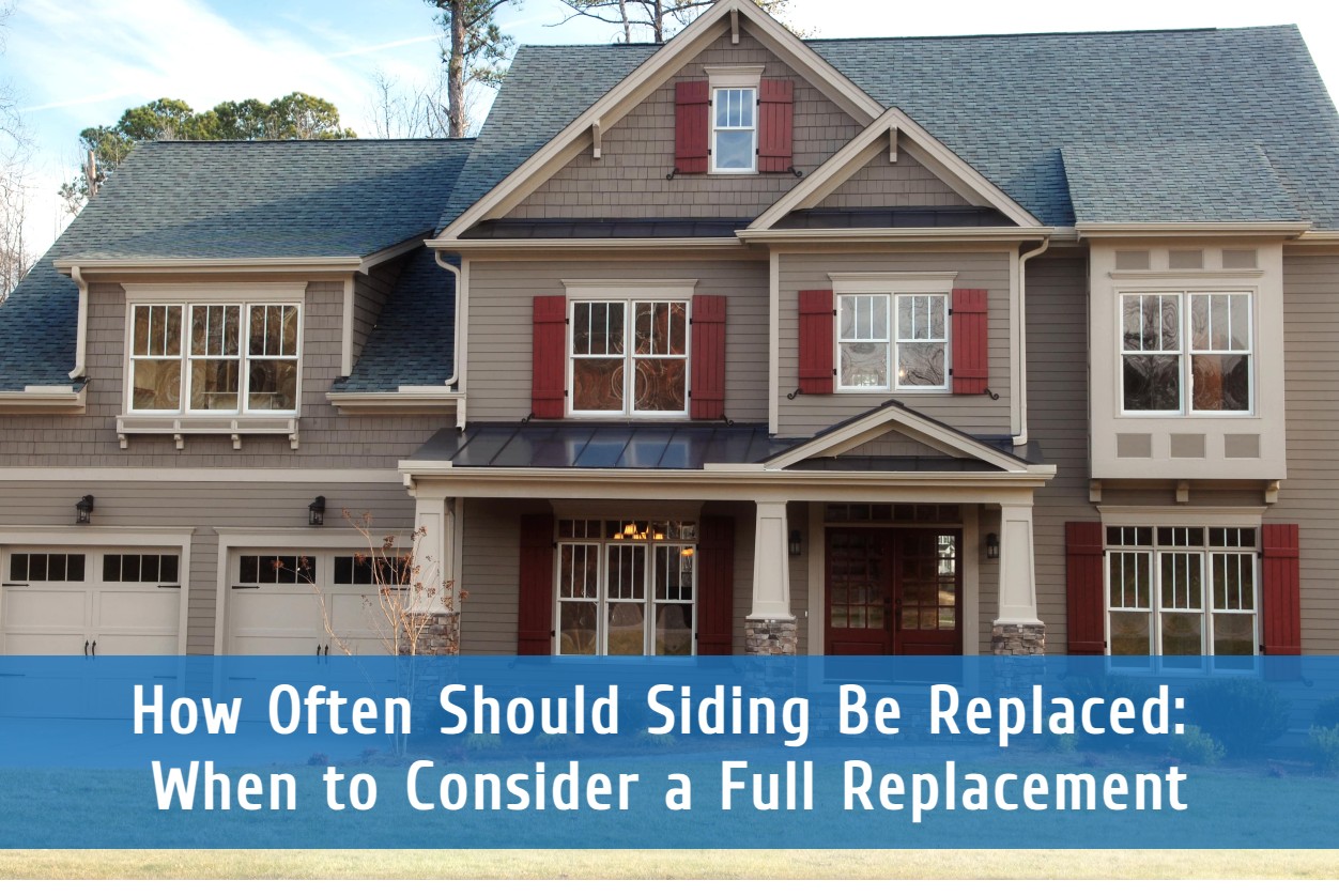 How Often Should Siding Be Replaced: When to Consider a Full Replacement