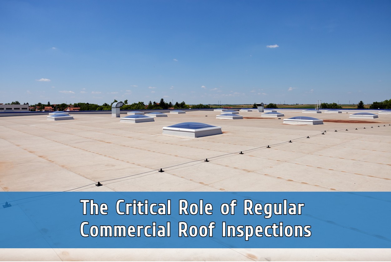 The Critical Role of Regular Commercial Roof Inspections