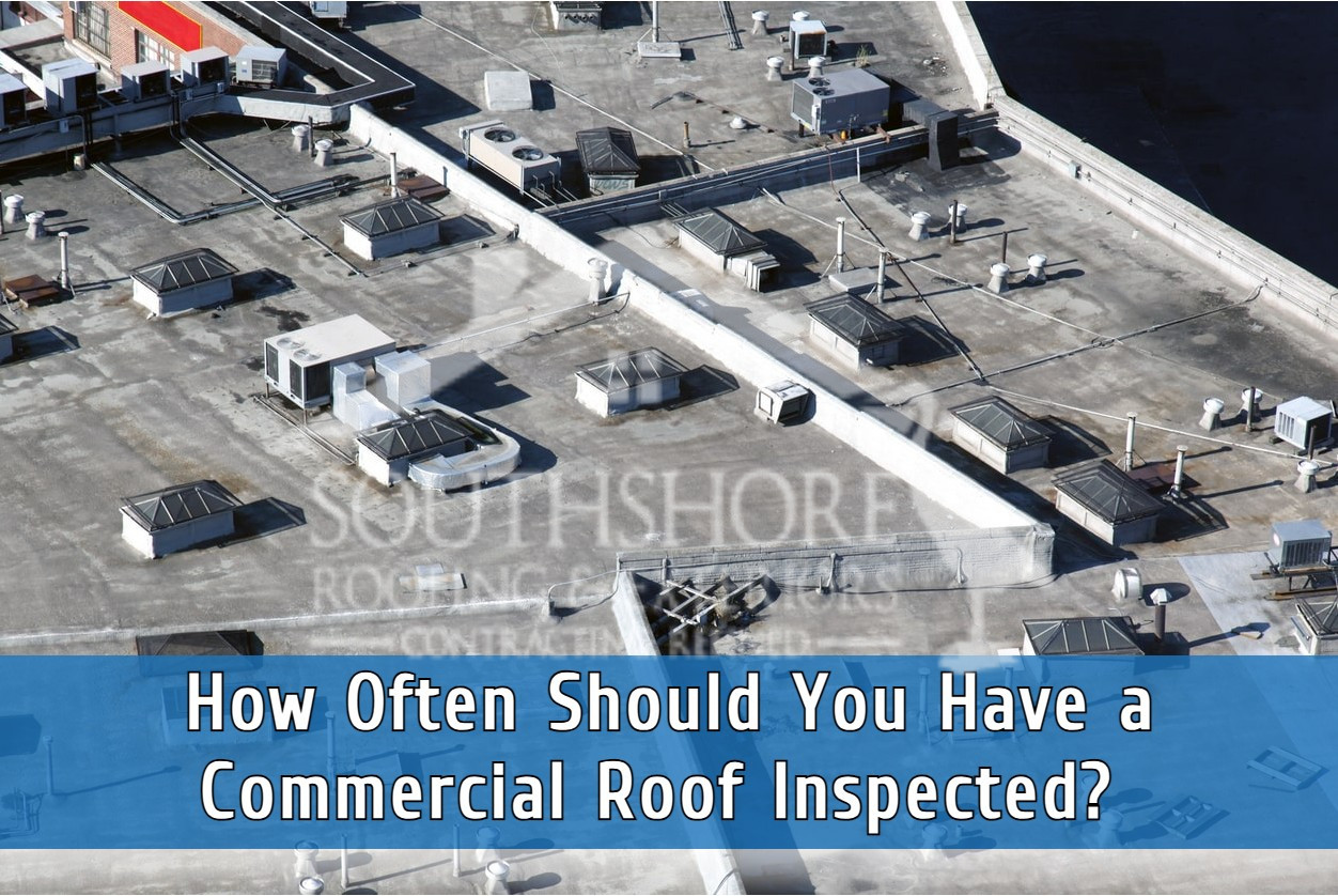 How Often Should You Have a Commercial Roof Inspected? Key Factors and Guidelines