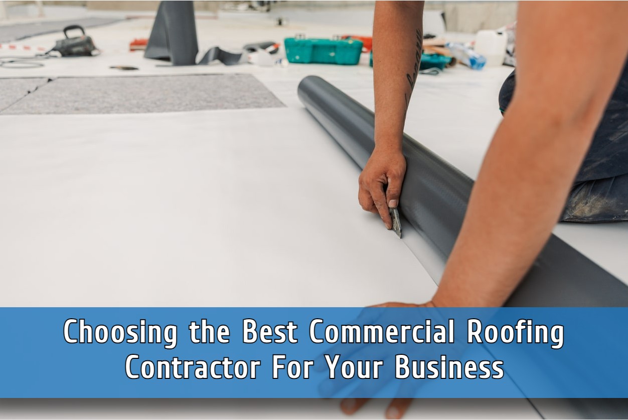 Choosing the Best Commercial Roofing Contractor For Your Business