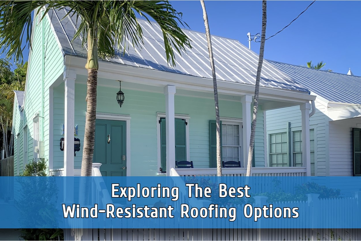 Exploring The Best Wind-Resistant Roofing Options