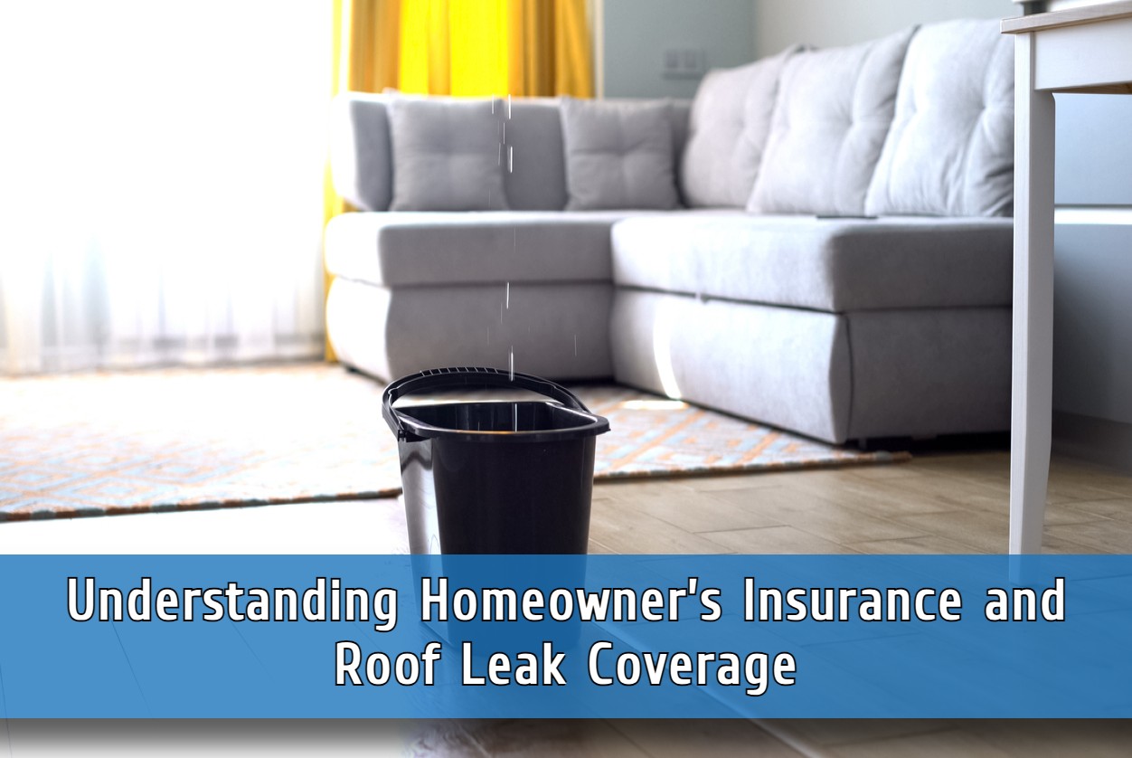 Understanding Homeowner’s Insurance and Roof Leak Coverage