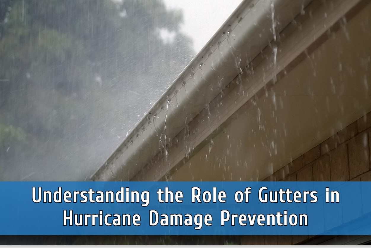 Understanding the Role of Gutters in Hurricane Damage Prevention