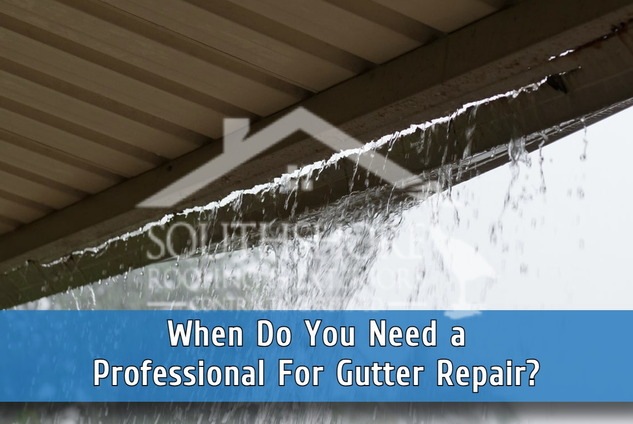 When Do You Need A Professional For Gutter Repair?