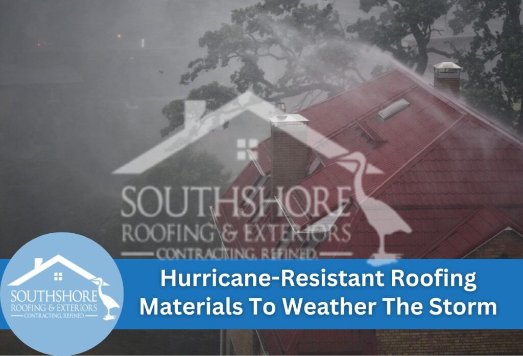 Hurricane-Resistant Roofing Materials To Weather The Storm