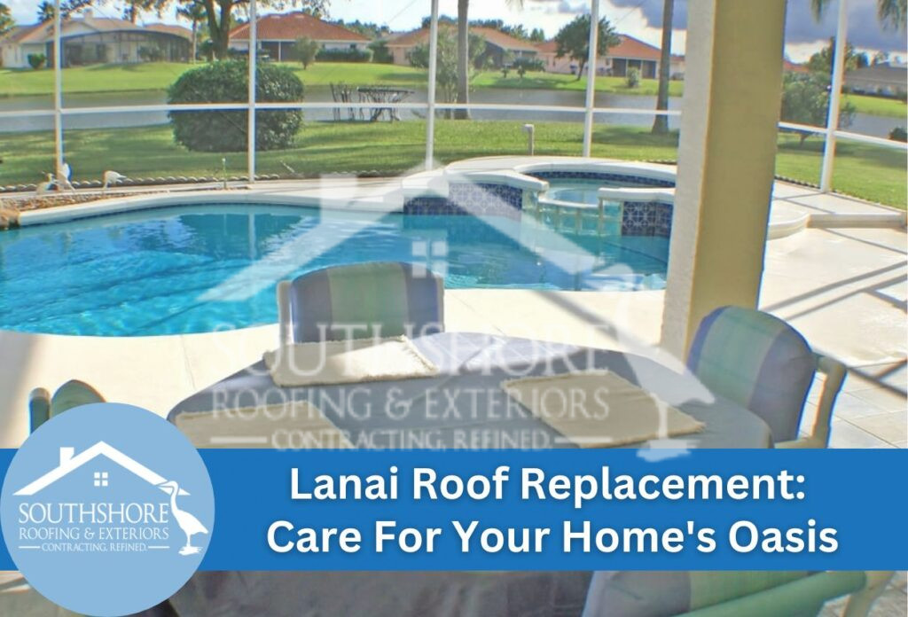 Lanai Roof Replacement: Care For Your Home's Oasis