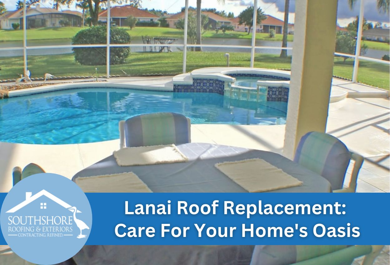 Lanai Roof Replacement: Care For Your Home’s Oasis