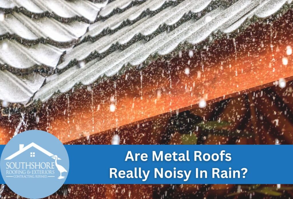 Are Metal Roofs Really Noisy In Rain