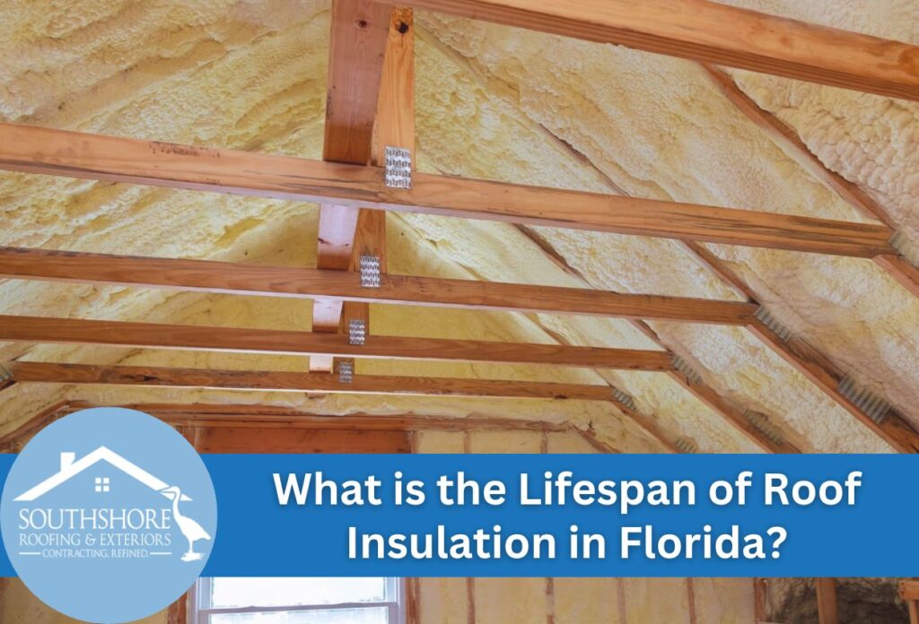 What is the Lifespan of Roof Insulation in Florida