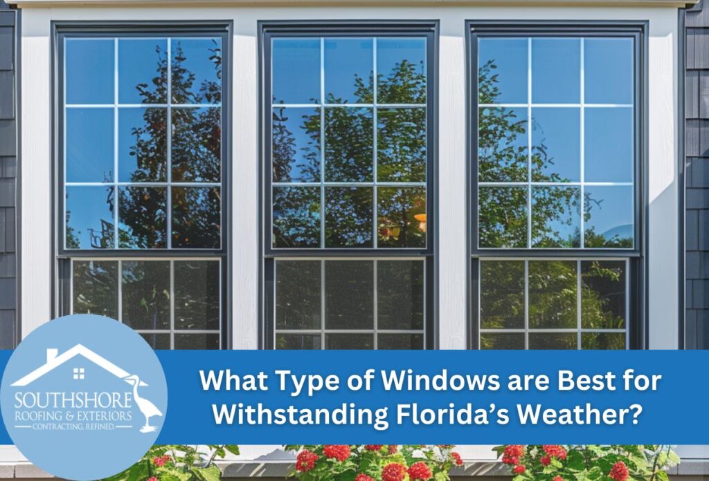 What Type of Windows are Best for Withstanding Florida’s Weather?