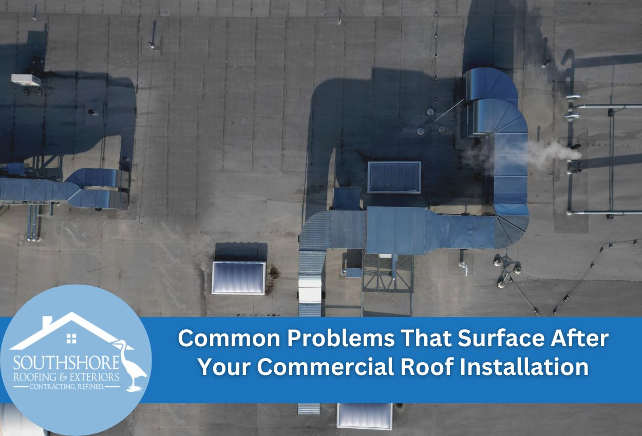 Commercial Roof Problems After Installation: Common Issues and Solutions