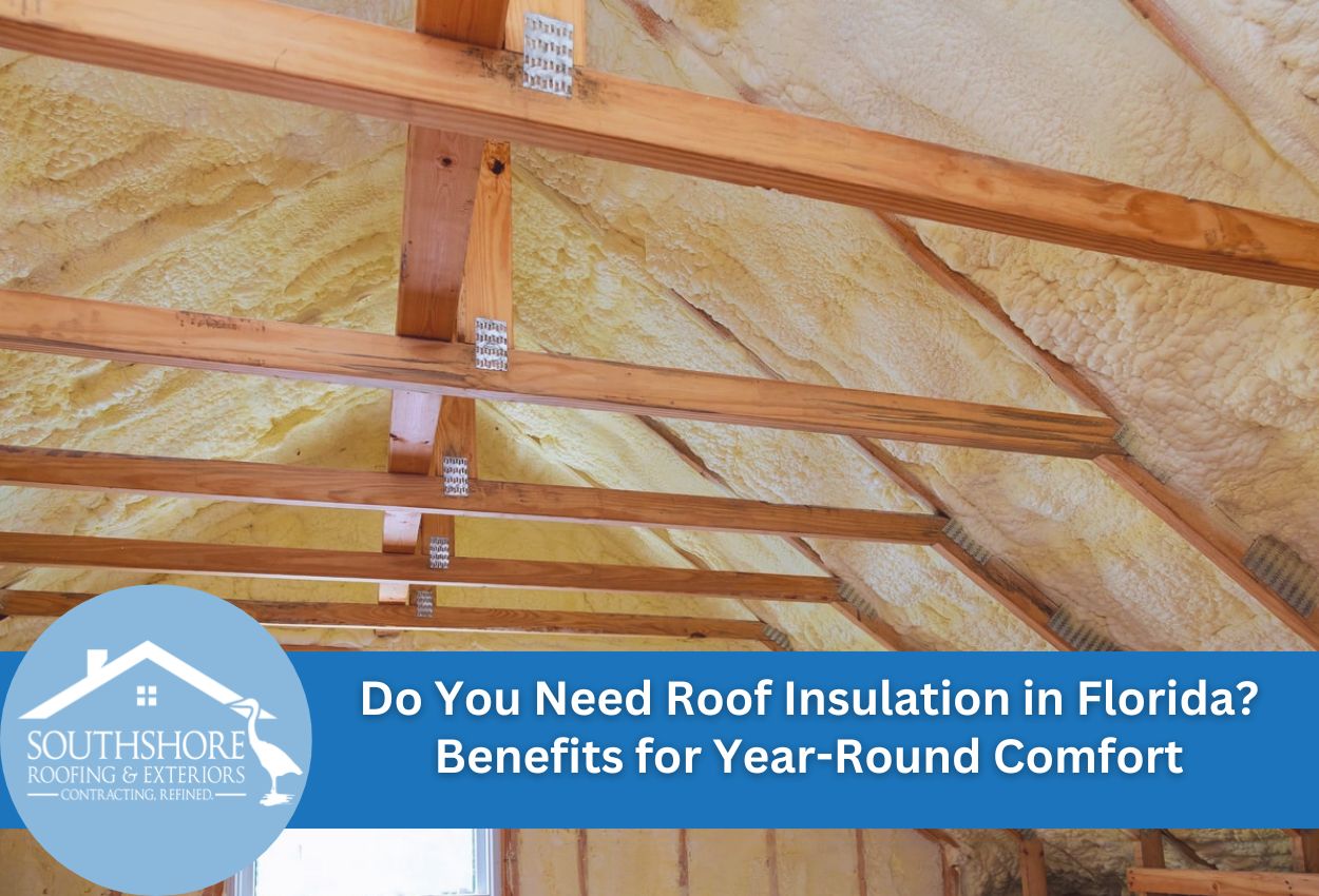 Do You Need Roof Insulation in Florida? Benefits for Year-Round Comfort