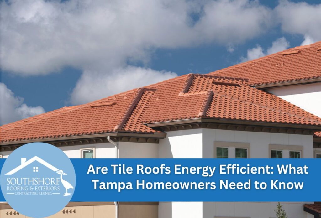 Are Tile Roofs Energy Efficient: What Tampa Homeowners Need to Know